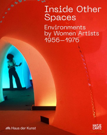 Inside Other Spaces: Environments by Women Artists 1956 -1976 - Marina Pugliese [KSIĄŻKA]