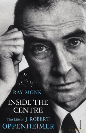 Inside The Centre: The Life of J. Robert Oppenheimer - Ray Monk [KSIĄŻKA]