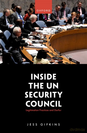 Inside the UN Security Council: Legitimation Practices and Darfur [KSIĄŻKA]