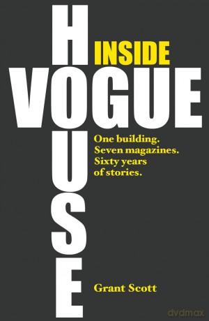 Inside Vogue House: One Building, Seven Magazines, Sixty Years of Stories - Grant Scott [KSIĄŻKA]