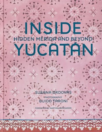 Inside Yucatán: Hidden Mérida and Beyond - Susana Ordovás [KSIĄŻKA]