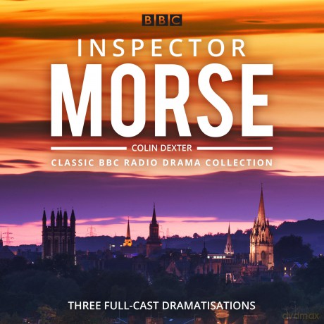Inspector Morse: BBC Radio Drama Collection: Three classic full-cast dramatisations (Classic BBC Radio Drama Collection) - Colin Dexter [KSIĄŻKA]