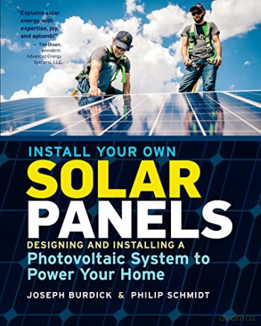 Install Your Own Solar Panels: Designing and Installing a Photovoltaic System to Power Your Home - Joe Burdick [KSIĄŻKA]