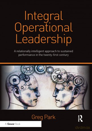 Integral Operational Leadership: A relationally intelligent approach to sustained performance in the twenty-first century - Eloisa James [KSIĄŻKA]