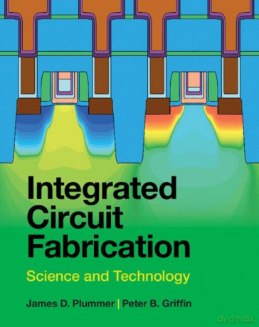 Integrated Circuit Fabrication: Science and Technology - James D. Plummer [KSIĄŻKA]