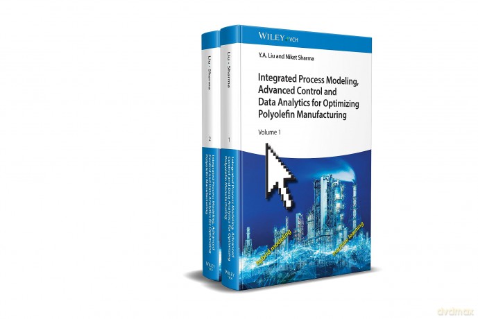 Integrated Process Modeling, Advanced Control and Data Analytics for Optimizing Polyolefin Manufacturing, 2 Volume Set - Y. A. Liu [KSIĄŻKA]