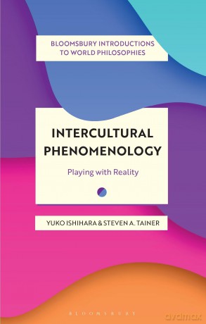Intercultural Phenomenology: Playing with Reality (Bloomsbury Introductions to World Philosophies) - Yuko Ishihara [KSIĄŻKA]
