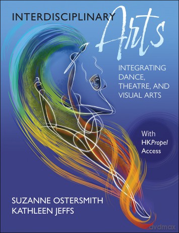 Interdisciplinary Arts: Integrating Dance, Theatre, and Visual Arts - Suzanne Ostersmith: Kathleen Jeffs [KSIĄŻKA]