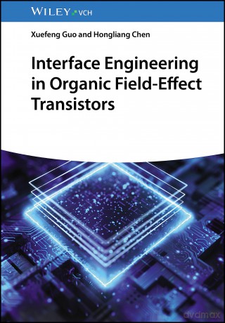 Interface Engineering in Organic Field-Effect Transistors - Xuefeng Guo [KSIĄŻKA]
