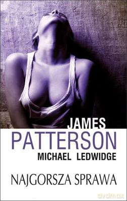 Najgorsza Sprawa - James Patterson, Michael Ledwidge [KSIĄŻKA]