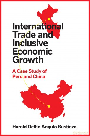 International Trade and Inclusive Economic Growth: A Case Study of Peru and China - Harold Delfin Angulo Bustinza [KSIĄŻKA]