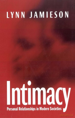 Intimacy: Personal Relationships in Modern Societies - Lynn Jamieson [KSIĄŻKA]