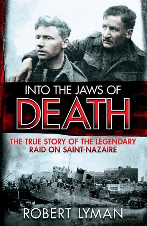 Into the Jaws of Death: The True Story of the Legendary Raid on Saint-Nazaire - Robert Lyman [KSIĄŻKA]
