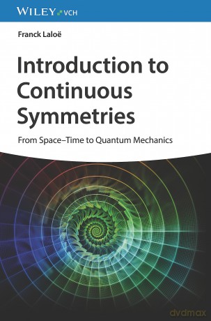 Introduction to Continuous Symmetries: From Space-Time to Quantum Mechanics - Franck Laloë [KSIĄŻKA]