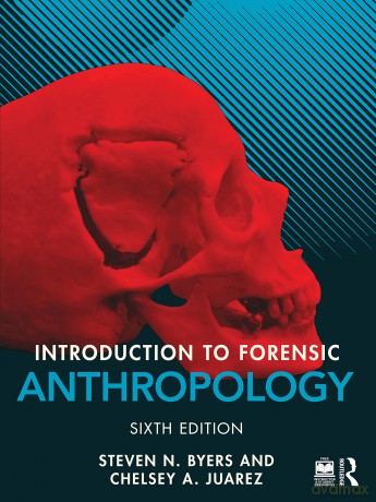 Introduction to Forensic Anthropology - Steven N. Byers [KSIĄŻKA]