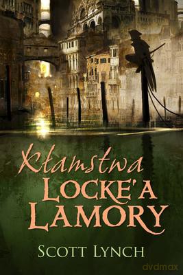 Niecni Dżentelmeni Kłamstwa Locke'a Lamory - Scott Lynch [KSIĄŻKA]