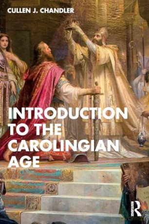 Introduction to the Carolingian Age - Cullen J. Chandler [KSIĄŻKA]