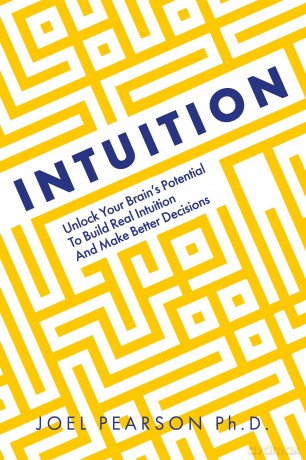 Intuition: Unlock Your Brain's Potential to Build Real Intuition and Make Better Decisions - Joel Pearson [KSIĄŻKA]
