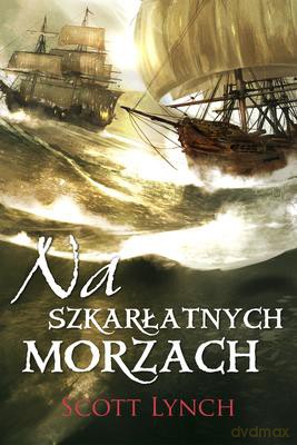 Niecni Dżentelmeni Na Szkarłatnych Morzach - Scott Lynch [KSIĄŻKA]