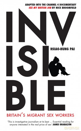 Invisible: Britain's Migrant Sex Workers - Hsiao-Hung Pai [KSIĄŻKA]