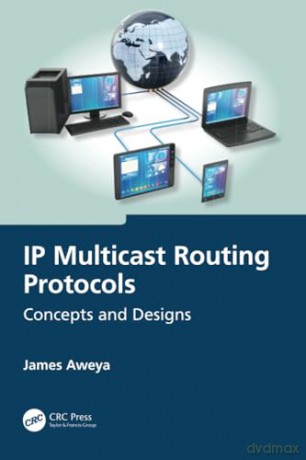 IP Multicast Routing Protocols: Concepts and Designs - James Aweya [KSIĄŻKA]
