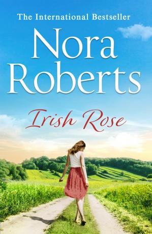 Irish Rose: A feel-good uplifting summer holiday read from the ultimate Queen of Romance - Nora Roberts [KSIĄŻKA]