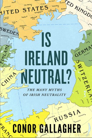 Is Ireland Neutral: The Many Myths of Irish Neutrality - Conor Gallagher [KSIĄŻKA]