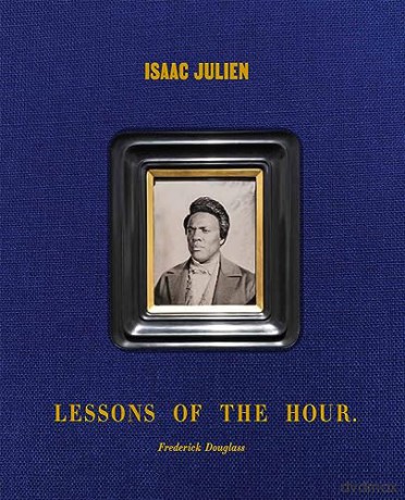 Isaac Julien: Lessons of the Hour - Frederick Douglass - Cora Gilroy-Ware [KSIĄŻKA]