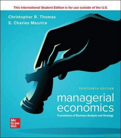 ISE Managerial Economics: Foundations of Business Analysis and Strategy - Christopher Thomas DO NOT USE [KSIĄŻKA]