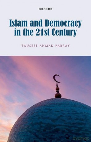 Islam and Democracy in the 21st Century - Dr Tauseef Ahmad Parray [KSIĄŻKA]