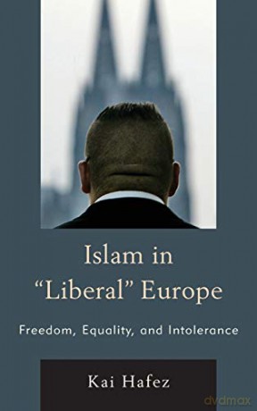 Islam in Liberal Europe: Freedom, Equality, and Intolerance - Kai Hafez [KSIĄŻKA]