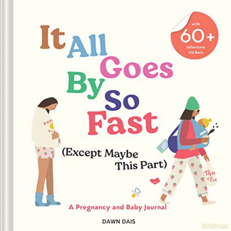 It All Goes by So Fast (Except Maybe This Part): A Pregnancy and Baby Journal - Dawn Dais [KALENDARZ]
