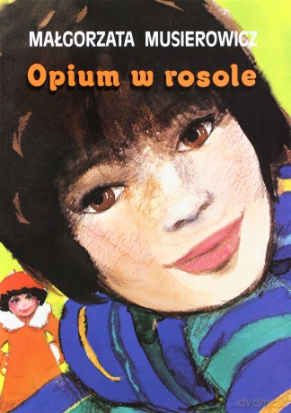 Opium W Rosole - Małgorzata Musierowicz [KSIĄŻKA]