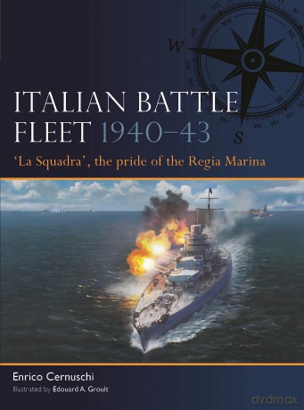 Italian Battle Fleet 1940-43: 'La Squadra', the pride of the Regia Marina: 6 - Enrico Cernuschi [KSIĄŻKA]