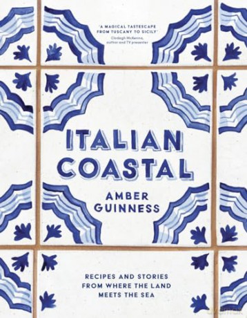 Italian Coastal: Recipes and stories from where the land meets the sea - Amber Guinness [KSIĄŻKA]