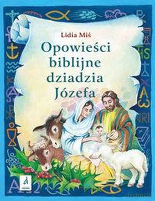 Opowieści Biblijne Dziadzia Józefa Cz. 3 Tw - Lidia Miś [KSIĄŻKA]