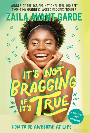 It's Not Bragging If It's True: How to Be Awesome at Life, from a Winner of the Scripps National Spelling Bee - Zaila Avant-garde [KSIĄŻKA]