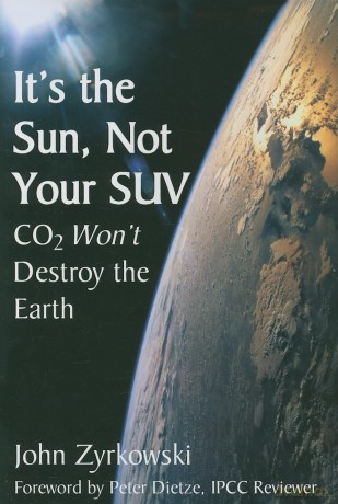 It's the Sun, Not Your SUV: Co2 Will Not Destroy The Earth - John Zyrkowski [KSIĄŻKA]