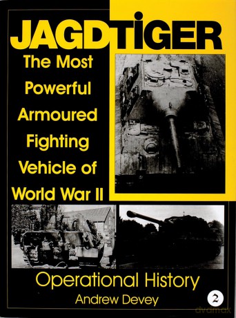 Jagdtiger: The Most Powerful Armoured Fighting Vehicle of World War II: Operational History v. 2 (Schiffer Military History): 002 - Andy Devey [KSIĄŻKA]