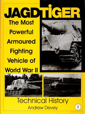 JAGDTIGER: The Most Powerful Armoured Fighting Vehicle of World War II: Technical History v. 1 (Schiffer Military History) - Andy Devey [KSIĄŻKA]
