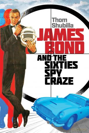 James Bond and the Sixties Spy Craze - Thom Shubilla [KSIĄŻKA]