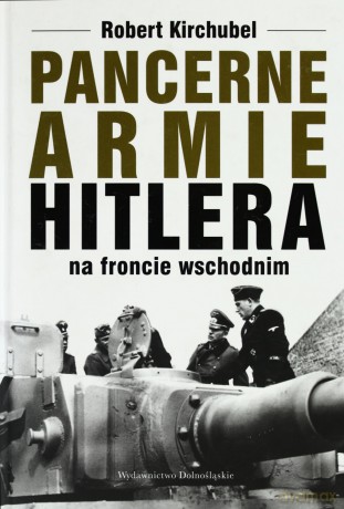Pancerne Armie Hitlera Na Froncie Wschodnim Tw - Robert Kirchubel [KSIĄŻKA]