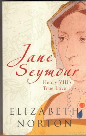 Jane Seymour: Henry VIII's True Love - Elizabeth Norton [KSIĄŻKA]