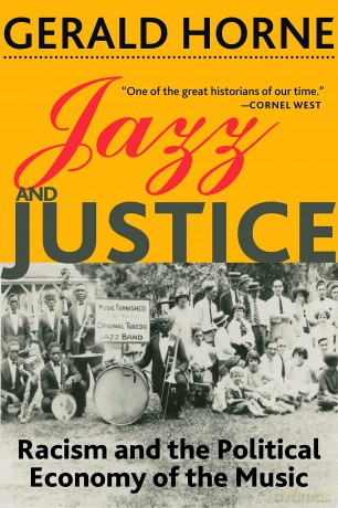 Jazz and Justice: Racism and the Political Economy of the Music - Gerald Horne [KSIĄŻKA]