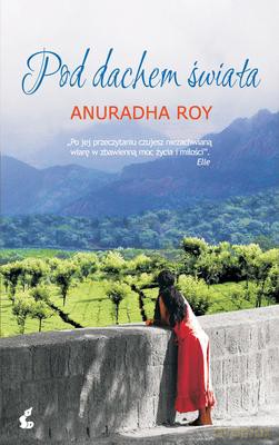 Pod Dachem Świata Tw - Anuradha Roy [KSIĄŻKA]