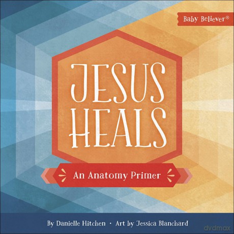 Jesus Heals: An Anatomy Primer (Baby Believer (R)) - Danielle Hitchen [KSIĄŻKA]