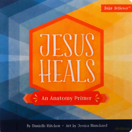 Jesus Heals: An Anatomy Primer (Baby Believer (R)) - Danielle Hitchen [KSIĄŻKA]