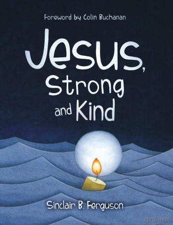 Jesus, Strong and Kind - Sinclair B. Ferguson [KSIĄŻKA]