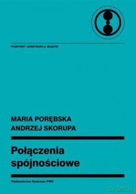 Połączenia Spójnościowe Podstawy Konstrukcji Maszyn - Maria Porębska, Andrzej Skorupa [KSIĄŻKA]