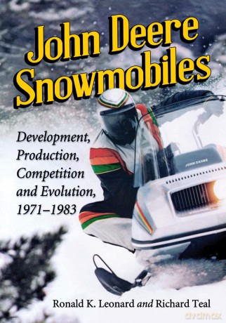 John Deere Snowmobiles: Development, Production, Competition and Evolution, 1971-1983 - Ronald K. Leonard [KSIĄŻKA]